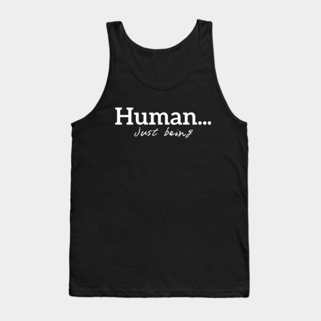 Human...just being Tank Top by Desert Hippie Designs