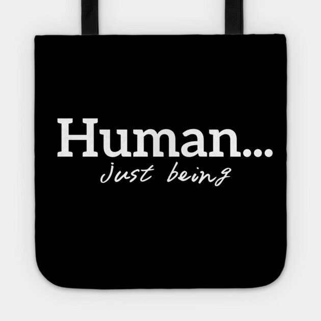 Human...just being Tote by Desert Hippie Designs