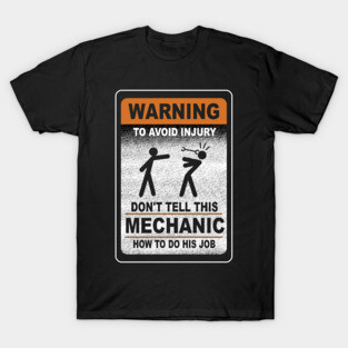 Warning Don't Tell This Mechanic How To Do His Job Funny T-Shirt