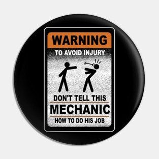 Warning Don't Tell This Mechanic How To Do His Job Funny Pin