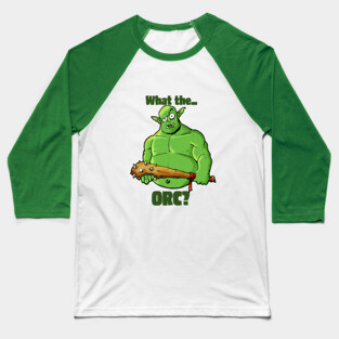 What the Orc? Baseball T-Shirt