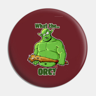 What the Orc? Pin