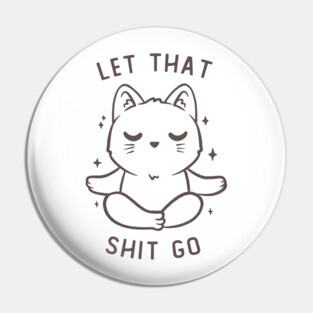 Let That Shit Go Funny Cute Gift Pin