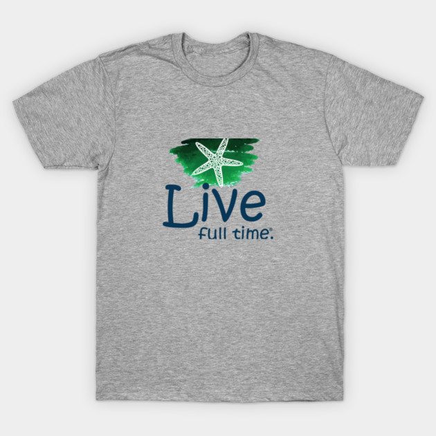 Live Full Time 2 T-Shirt by Win The Day 