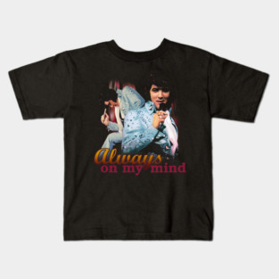 Always on my mind gift for fans elvis presley Kids T-Shirt