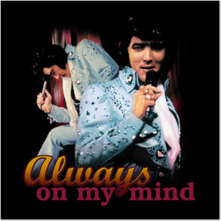 Always on my mind gift for fans elvis presley Posters and Art