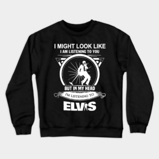 Elvis presley I might look like gift for fans Crewneck Sweatshirt