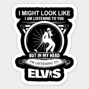 Elvis presley I might look like gift for fans Sticker