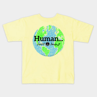 Human...just being peace on earth Kids T-Shirt