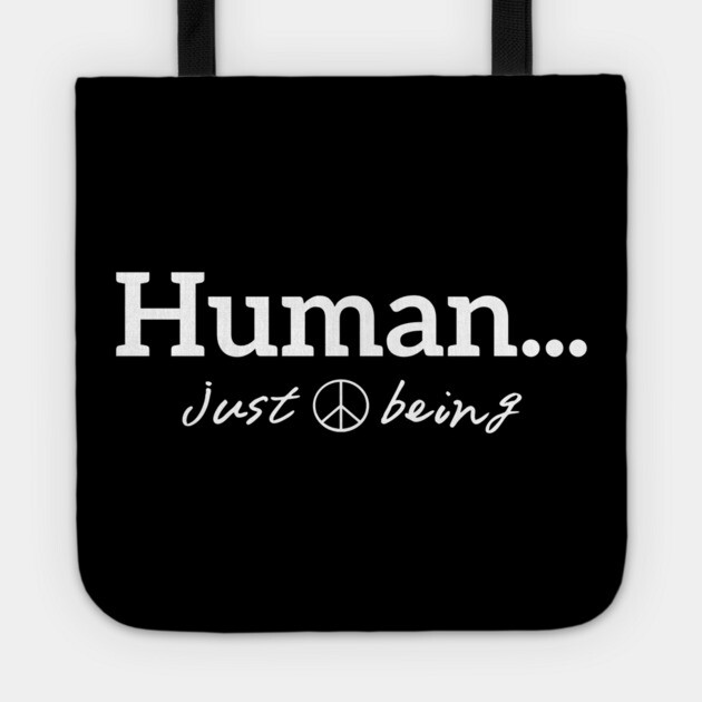 Human...just being peace white letters Tote by Desert Hippie Designs