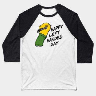 Happy Left Handed Day! Baseball T-Shirt
