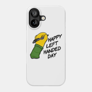 Happy Left Handed Day! Phone Case