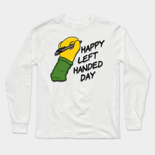 Happy Left Handed Day! Long Sleeve T-Shirt