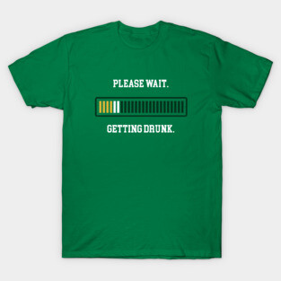 Please Wait. Getting Drunk. T-Shirt