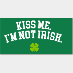 Kiss Me I'm Not Irish Posters and Art