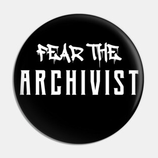 Archivist - Fear the archivist Pin