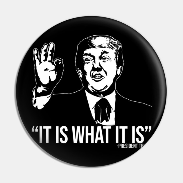 It Is What It Is Pin by belownormal