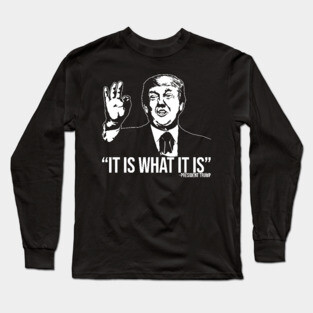 It Is What It Is Long Sleeve T-Shirt