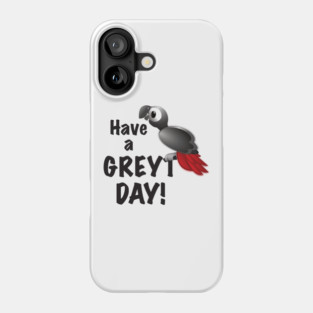 Have a Greyt Day! Phone Case