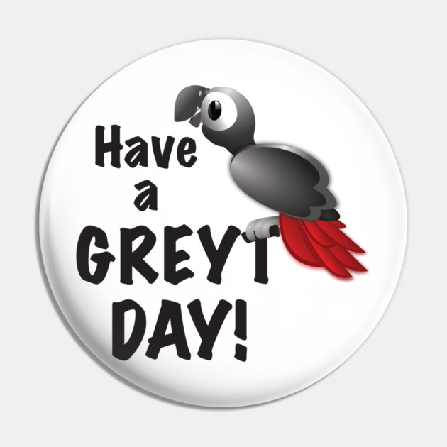 Have a Greyt Day! Pin by Einstein Parrot