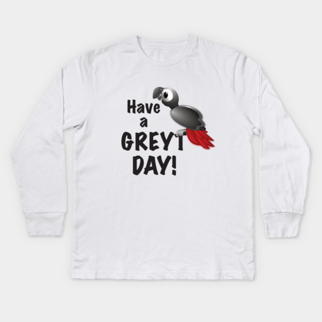 Have a Greyt Day! Kids Long Sleeve T-Shirt by Einstein Parrot