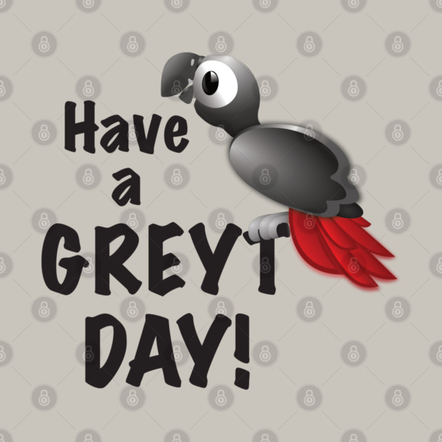 Have a Greyt Day! by Einstein Parrot