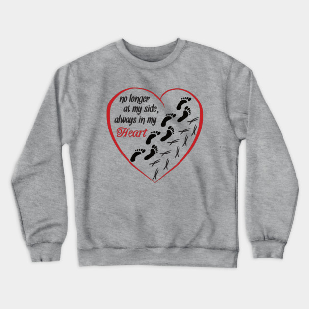 No Longer At My Side, Always In My Heart Crewneck Sweatshirt by Einstein Parrot