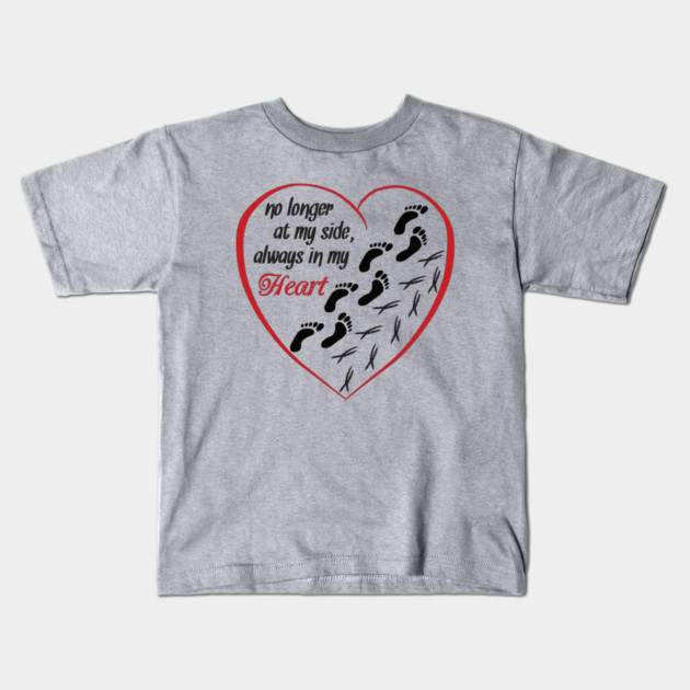 No Longer At My Side, Always In My Heart Kids T-Shirt by Einstein Parrot