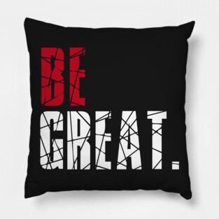 Be Great Pillow