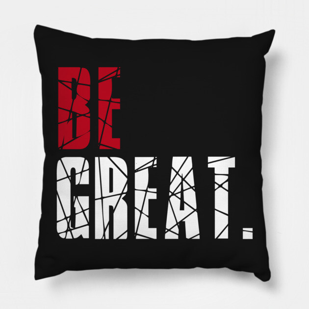 Be Great Pillow by alblais