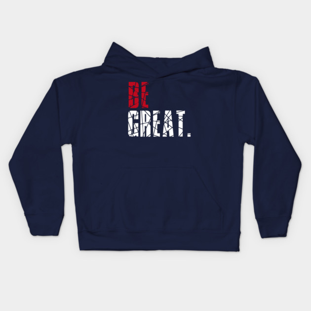 Be Great Kids Hoodie by alblais