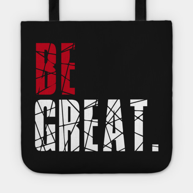 Be Great Tote by alblais