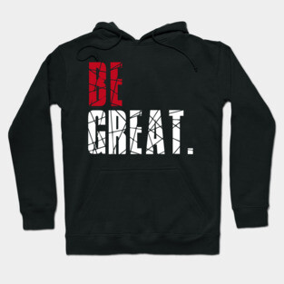 Be Great Hoodie