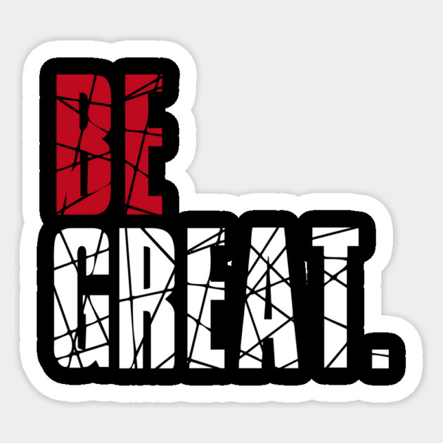 Be Great Sticker by alblais