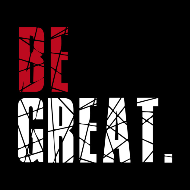 Be Great by alblais