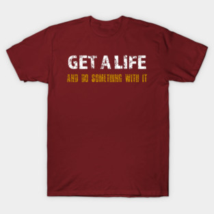 Get a Life T-Shirt