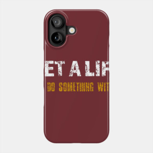 Get a Life Phone Case