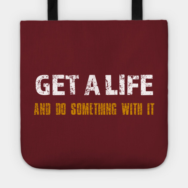 Get a Life Tote by alblais