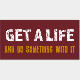 Get a Life Posters and Art