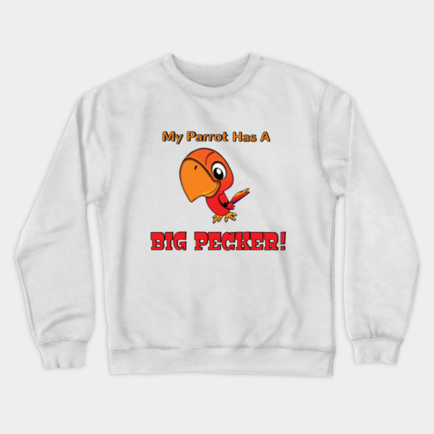 My Parrot has a Big Pecker Crewneck Sweatshirt by Einstein Parrot