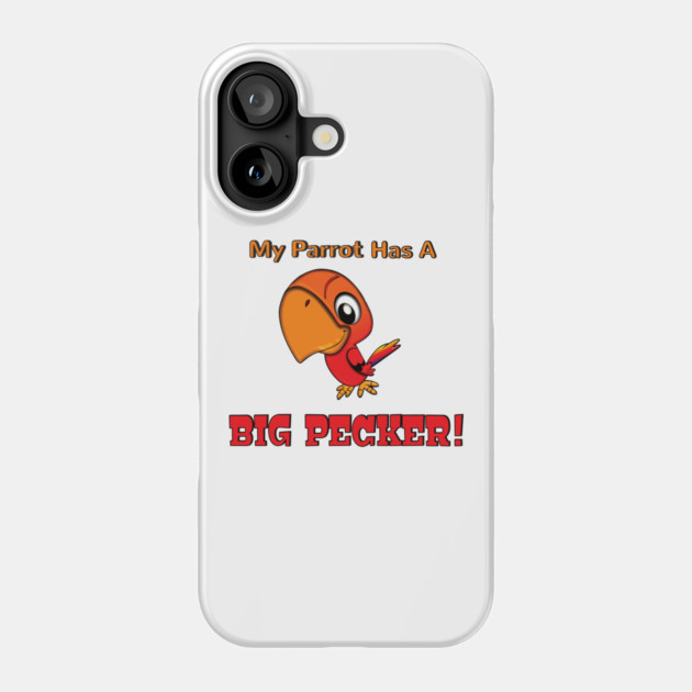 My Parrot has a Big Pecker Phone Case by Einstein Parrot