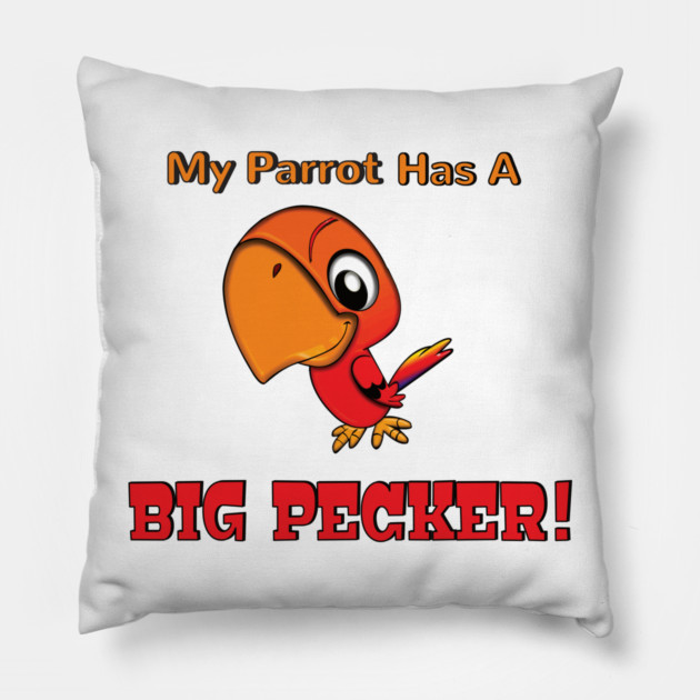My Parrot has a Big Pecker Pillow by Einstein Parrot