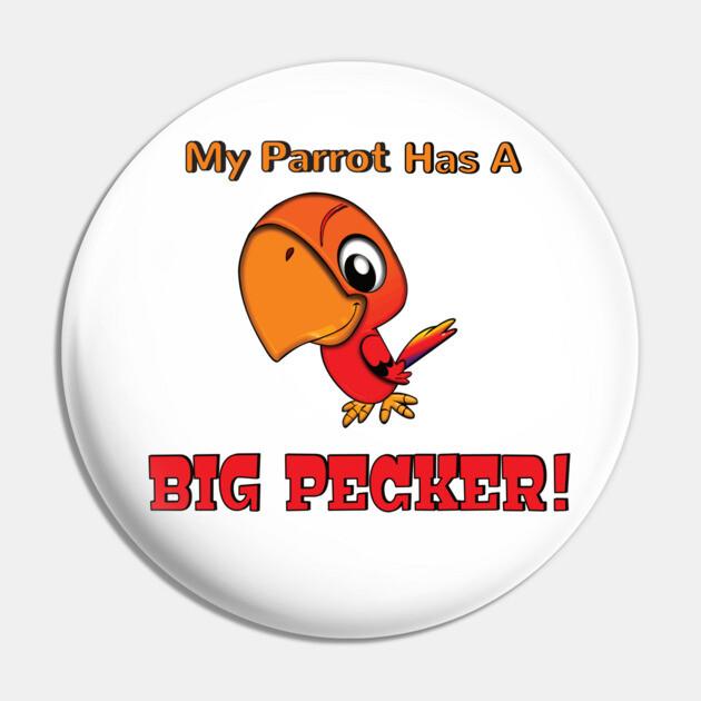 My Parrot has a Big Pecker Pin by Einstein Parrot