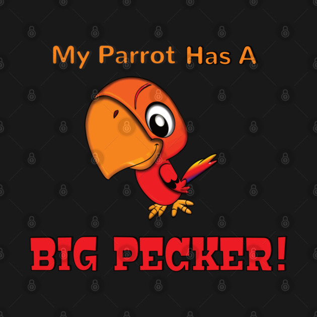 My Parrot has a Big Pecker by Einstein Parrot