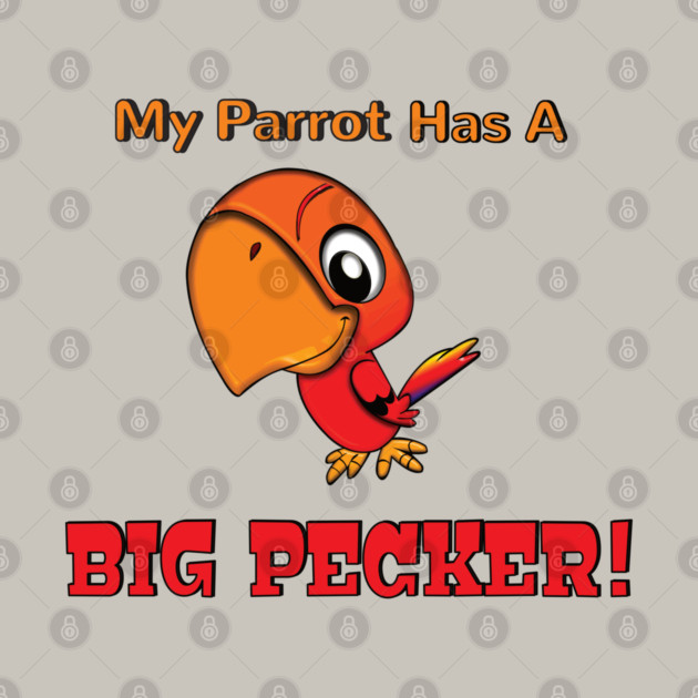 My Parrot has a Big Pecker by Einstein Parrot