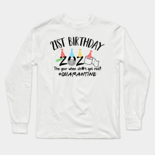 21st Birthday 2020 The Year When Got Real #Quarantine Long Sleeve T-Shirt