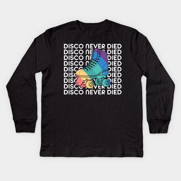 Disco Never Died Kids Long Sleeve T-Shirt by Youre Wrong About