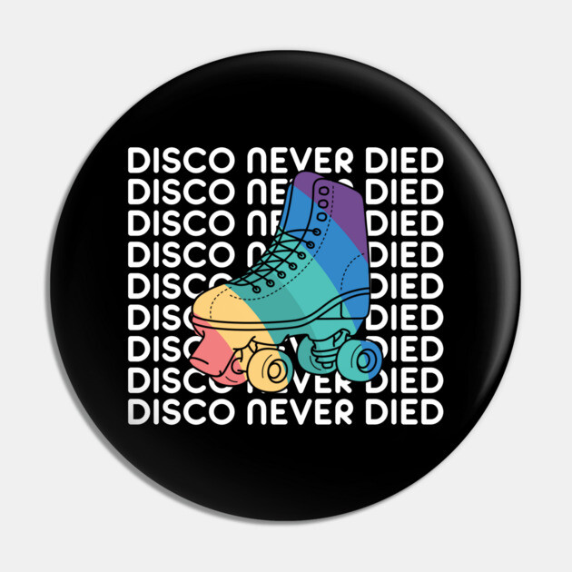 Disco Never Died Pin by Youre Wrong About