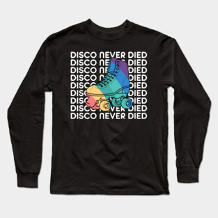 Disco Never Died Long Sleeve T-Shirt