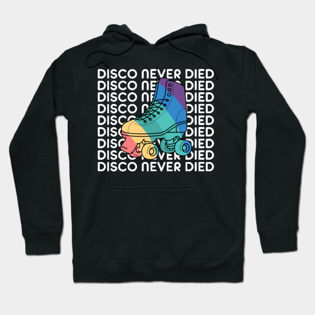 Disco Never Died Hoodie by Youre Wrong About